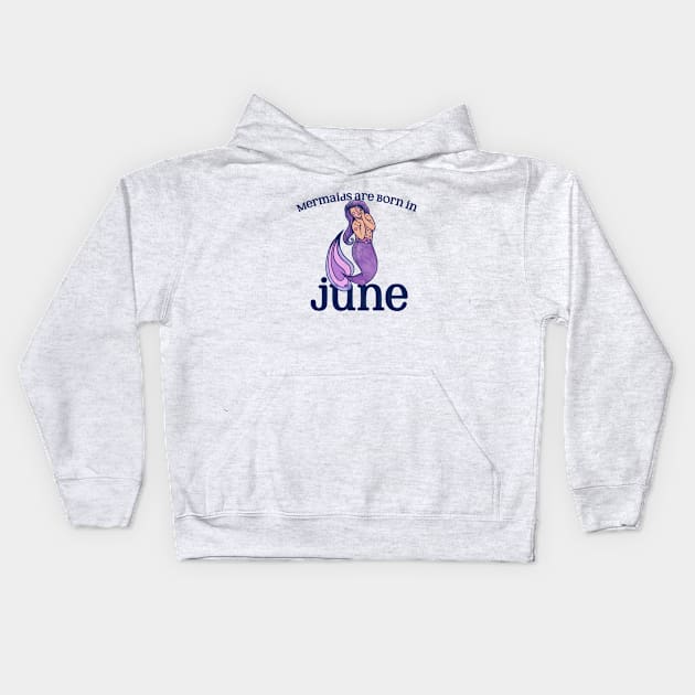 Mermaids are born in JUNE Kids Hoodie by bubbsnugg